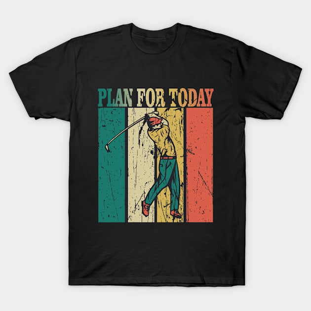 plan for today golf T-Shirt by  Berbero